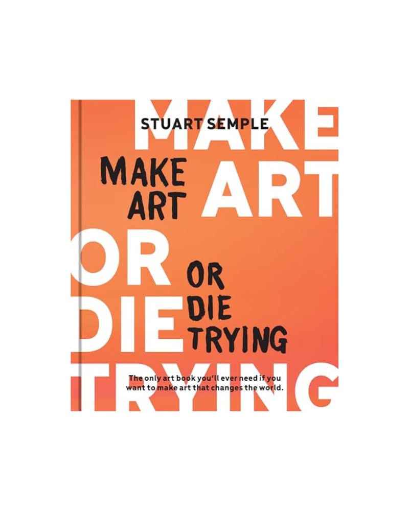 Make Art or Die Trying - Stuart Semple